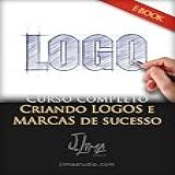 Criando Logos E Marcas De Sucesso Técnicas De Design Para Criar Logotipos Marcas Ícones E Símbolos Incríveis Para Empresas Produtos Ou Serviços 
