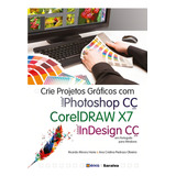 Crie Projetos Gráficos Com Photoshop Cc Coreldraw X7 E Indesign Cc Em Português De Oliveira Ana Cristina Pedrozo Editora Saraiva Educação S A Capa Mole Em Português 2014