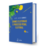 Crimes Eleitorais E Processo Penal Eleitoral - 7ª Edição 2024 - José Jairo Gomes