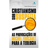 Cristianismo Sob Suspeita As Provocaçoes De Michel Foucault Para A Teologia De Chaves Irenio Silveira Editora Garimpo Editorial Capa Mole Edição 1 Edição 2017 Em Português