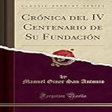 Crónica Del IV Centenario De Su Fundación Classic Reprint 