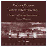 Crônica Trovada Da Cidade De Sam Sebastiam E Cantata Da C
