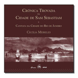 Crônica Trovada Da Cidade De Sam Sebastiam E Cantata Da Ci