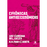Crônicas Antieconômicas De Belluzzo Luiz E Caixeta Nathan Editora Contracorrente Editora Em Português
