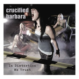 crucified barbara-crucified barbara Crucified Barbara In Distortion We Trust Cd Imperdivel