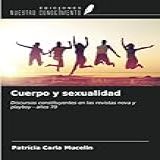 Cuerpo Y Sexualidad- Discursos Constituyentes En Las Revistas Nova Y Playboy - Años 70 -Spanish Edition-