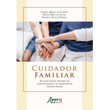 Cuidador Familiar O Autocuidado Por Meio Do Desenvolvimento De Competências Pessoais sociais De Pereira Anabela De Sousa Editorial Appris Editora E Livraria Eireli Me Capa Mole Em Português 20