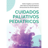Cuidados Paliativos Pediátricos, De Esther Angélica Luiz Ferreira. Editora Medbook, Capa Mole Em Português, 2022