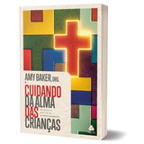 Cuidando Da Alma Das Crianças Um Manual Bíblico De Aconselhamento De Baker Amy Editora Hagnos Ltda new Growth Press Capa Mole Em Português 2022