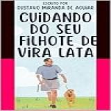 Cuidando Do Seu Filhote De Vira Lata Uma Jornada De Iniciantes