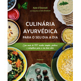 Culinária Ayurvédica Para O Seu Dia A Dia Com Mais De 100 Receitas Simples Práticas E Energéticas Para O Seu Bem estar De Odonnell Kate Editorial Editora Pensamento cultrix Ltda Capa Mole Em P