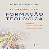 Curso Básico De Formação Teológica Ministros Equipes De Liturgia Catequistas Lideranças Cristãs