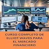 CURSO COMPLETO DE ELLIOT WAVES PARA EL MERCADO FINANCIERO Spanish Edition 