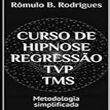 CURSO DE HIPNOSE REGRESSÃO TVP TMS Metodologia Simplificada