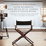 Curso De Roteiro Para Séries De TV Cinema Teatro E Outras Mídias A Inovadora Estrutura Para Conflito E Para Atos Descubra Como Estabelecer Vínculo Emocional Com Os Personagens De Sua História 