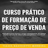 Curso Prático De Formação De Preço De Venda Descubra Como Formar Preço Corretamente Em Passos Simples Através De Vídeo Aulas Completas E Exercícios 