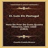 D Luiz De Portugal Neto Do Prior Do Crato Quadro Historico 1601 1660 1883 
