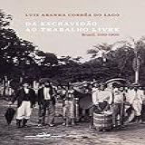 Da Escravidão Ao Trabalho Livre Brasil 1550 1900