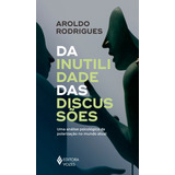 Da Inutilidade Das Discussões Uma Análise Psicológica Da Polarização No Mundo Atual De Rodrigues Aroldo Editorial Editora Vozes Ltda Tapa Mole En Português 2021