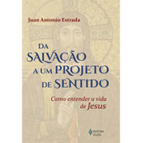 Da Salvação A Um Projeto De Sentido Como Entender A Vida De Jesus De Estrada Juan Antonio Editorial Editora Vozes Ltda Tapa Mole En Português 2016