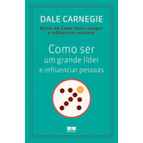 dale arden-dale arden Como Ser Um Grande Lider E Influenciar Pessoas De Dale Carnegie Editora Bestseller Capa Mole Em Portugues 2014