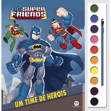 Dc Super Friends Um Time De Heróis De Cultural Ciranda Livro Com Aquarela Editorial Ciranda Cultural Editora E Distribuidora Ltda En Português 2018