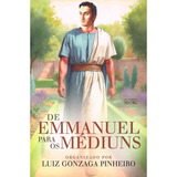 De Emmanuel Para Os Médiuns Não Aplica De Luiz Gonzaga Pinheiro Aplica Vol Não Aplica Editorial Eme Capa Mole Edição Não Aplica Em Português 2024