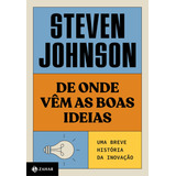 De Onde Vêm As Boas Ideias nova Edição Uma Breve História Da Inovação De Johnson Steven Editorial Editora Schwarcz Sa Tapa Mole En Português 2021