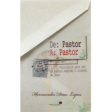 De Pastor A Pastor: Princípios Para Ser Um Bom Pastor Segundo O Coração De Deus, De Lopes, Hernandes Dias. Editora Hagnos Ltda, Capa Mole, Edição 1 Em Português, 2008