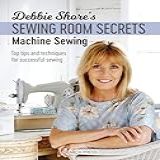 Debbie Shore S Sewing Room Secrets Machine Sewing Top Tips And Techniques For Successful Sewing