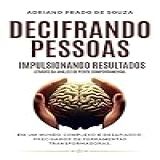 Decifrando Pessoas Influenciando Resultados Através Da Análise De Perfil Comportamental