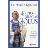 Demos Graças A Deus Aprenda A Viver Com Sabedoria E Gratidão De Rogério Pe Marcos Editorial Editora Planeta Do Brasil Ltda Capa Mole Em Português 2019