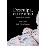 Desculpa, Eu Te Amo, De Malpas, Jodi Ellen. Editora Planeta Do Brasil Ltda., Capa Mole Em Português, 2015