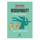 Desculpability Elimine De Vez As Desculpas E Entregue Resultados Excepcionais Editora Alta Books