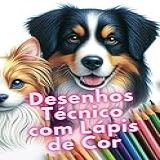 Desenhos Técnicos Com Lápis De Cor Livros Com Instruções Para Colorido Realístico Portuguese Edition