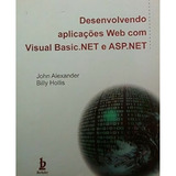 Desenvolvendo Aplicações Web Com Visual Basic net E Asp net Livro De Informática edição 2002 By John Alexander