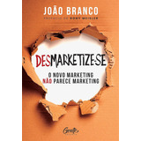 Desmarketize se O Novo Marketing Não Parece Marketing