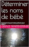Déterminer Les Noms De Bébé Comment Trouver Le Bon Prénom Pour Bébé French Edition 