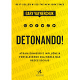 Detonando Atraia Dinheiro E Influência Fortalecendo Sua Marca Nas Redes Sociais De Vaynerchuk Gary Editorial Starling Alta Editora E Consultoria Eireli Tapa Mole En Português 2018