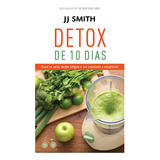 Detox De 10 Dias Como Os Sucos Verdes Limpam O Seu Organismo E Emagrecem De Smith J J Editorial Editora Rocco Ltda Tapa Mole En Português 2015