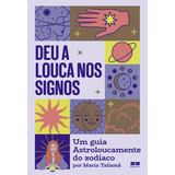 Deu A Louca Nos Signos: Um Guia Astroloucamente Do Zodíaco Por Maria Talismã, De Maria Talismã. Signos Editorial Bestseller, Capa Mole, Edição 1 Em Português, 2024