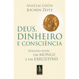 Deus Dinheiro E Consciência Diálogo Entre Um Monge E Um Executivo De Gr n Anselm Editorial Editora Vozes Ltda Tapa Mole En Português 2012