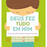 Deus Fez Tudo Em Mim Um Livro Para Ajudar As Crianças A Protegerem Seus Corpos De Holcomb Justin S Editora Missão Evangélica Literária Capa Mole Em Português 2019