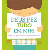 Deus Fez Tudo Em Mim Um Livro Para Ajudar As Crianças A Protegerem Seus Corpos