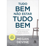 devlin -devlin Tudo Bem Nao Estar Tudo Bem Vivendo O Luto E A Perda Em Um Mundo Que Nao Aceita O Sofrimento De Devine Megan Gmt Editores Ltdaeditora Sextanteeditora Sextante Capa Mole Em Portugues 2021