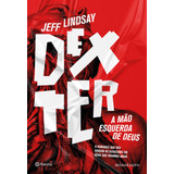 dexter-dexter Dexter A Mao Esquerda De Deus De Lindsay Jeff Editora Planeta Do Brasil Ltda Capa Mole Em Portugues 2021
