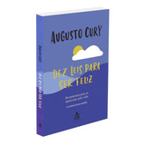 Dez Leis Para Ser Feliz Ferramentas Para Se Apaixonar Pela Vida De Cury Augusto Editorial Gmt Editores Ltda editora Sextante editora Sextante Capa Mole Em Português 2021