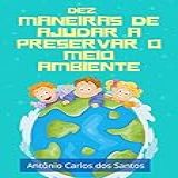Dez Maneiras De Ajudar A Preservar O Meio Ambiente Coleção Cidadania Para Crianças Livro 5 