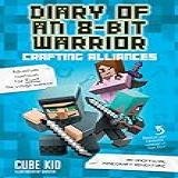 Diary Of An 8 Bit Warrior  Crafting Alliances  An Unofficial Minecraft Adventure Volume 3