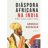 Diáspora Africana Na Índia 2 Edição Revista Sobre Castas Raças E Lutas De Andreas Hofbauer Editorial Editora Unesp Capa Mole Edição 1 Em Português 2024